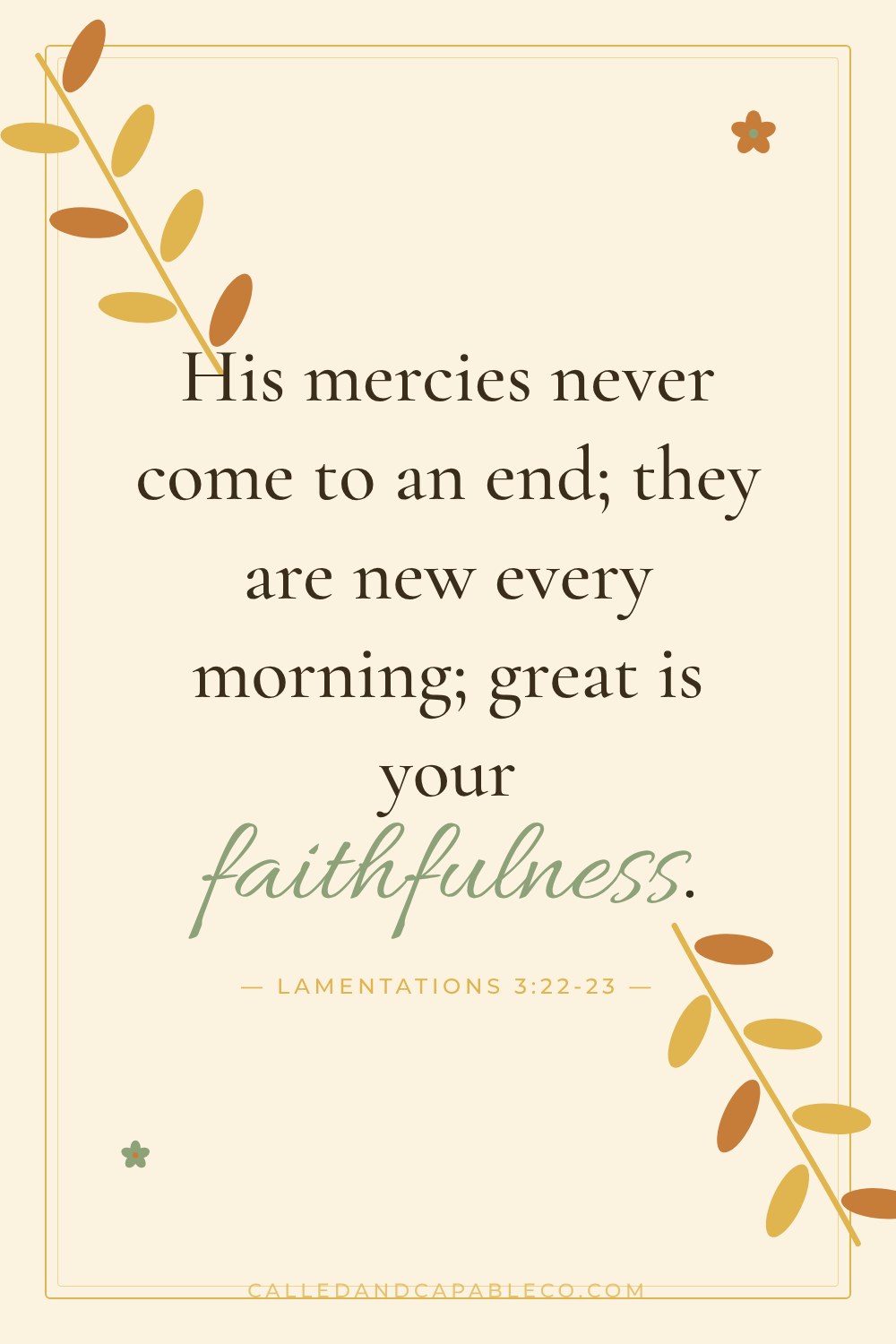 Bible verse graphic: His mercies never come to an end; they are new every morning; great is your faithfulness. Lamentations 3:22-23