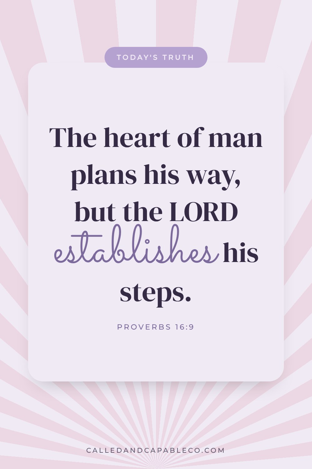 Bible verse graphic: The heart of man plans his way, but the LORD establishes his steps. Proverbs 16:9