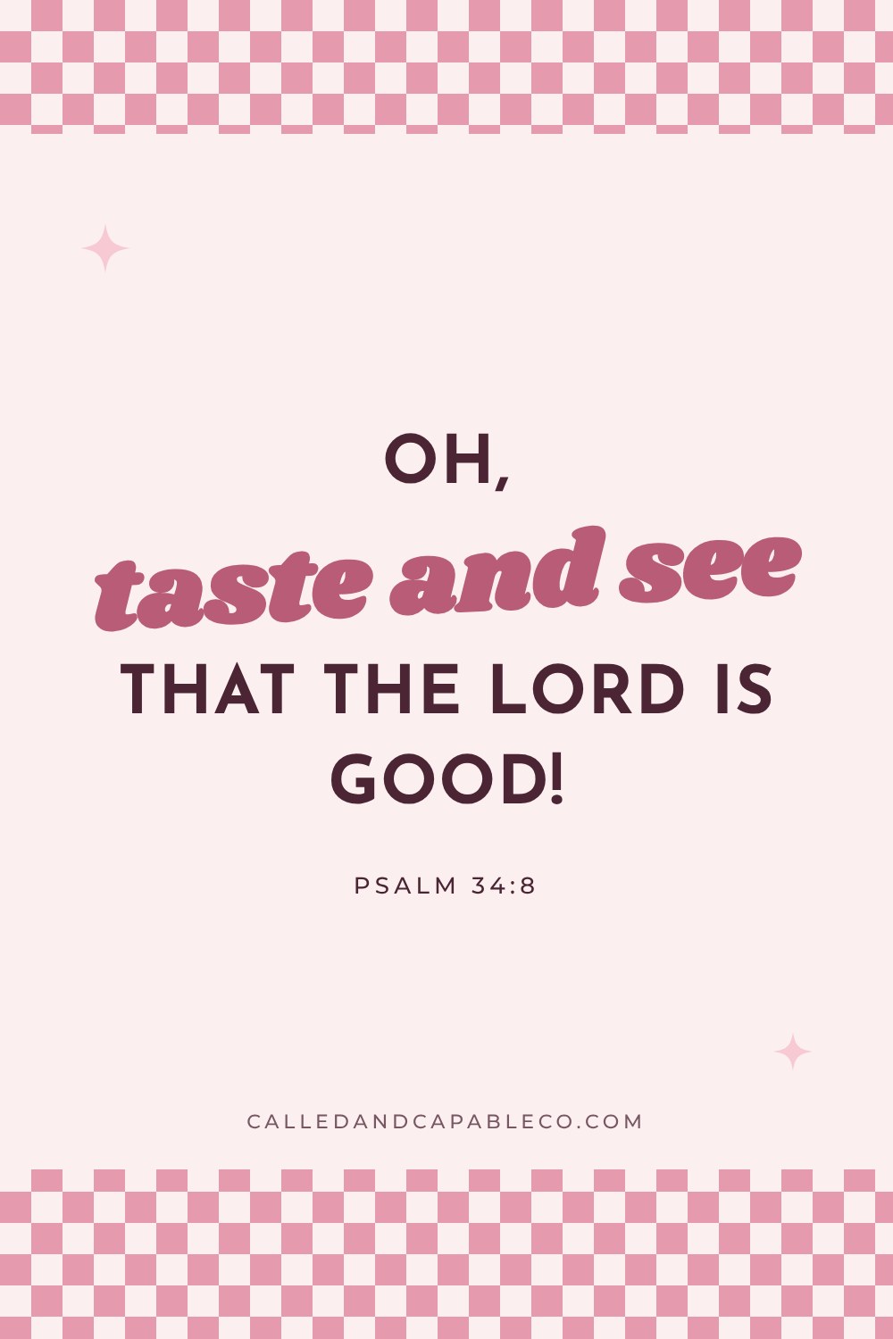 Bible verse graphic: Oh, taste and see that the LORD is good! Psalm 34:8