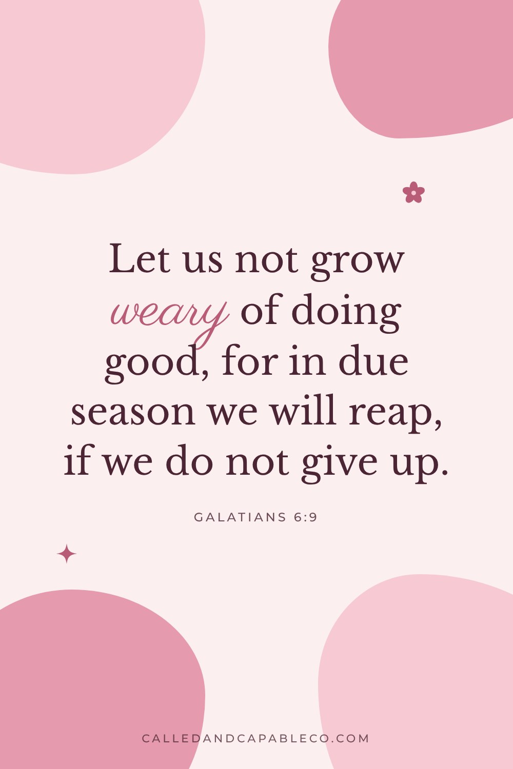 Bible verse graphic: Let us not grow weary of doing good, for in due season we will reap, if we do not give up. Galatians 6:9