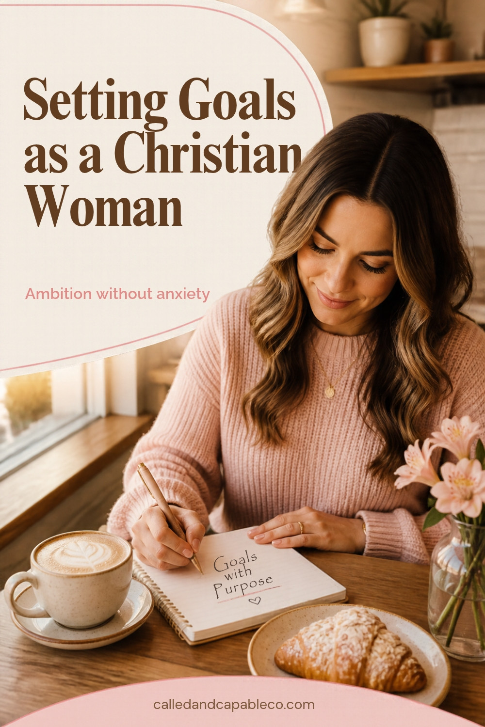 Setting Goals as a Christian Woman: Ambition Without Anxiety